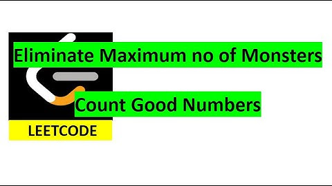 (Problem - 1, 2, 3) Weekly Contest 248 | Eliminate Maximum Number of Monsters | Count Good Numbers
