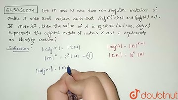 Let M and N are two non singular matrices of order 3 with real entries such that (adjM)=2N and (...