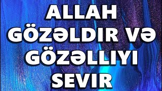 Allah gözəldir və gözəlliyi sevir