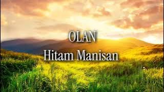 OLAN Hitam Manisan (lirik)