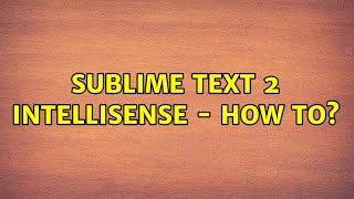 Sublime Text 2 IntelliSense - How to? (3 Solutions!!)