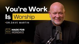 Your Work is Worship | Dr. Dave Martin