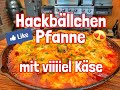 Hackbällchenpfanne mit viiiiel Käse - Westmünsterland BBQ