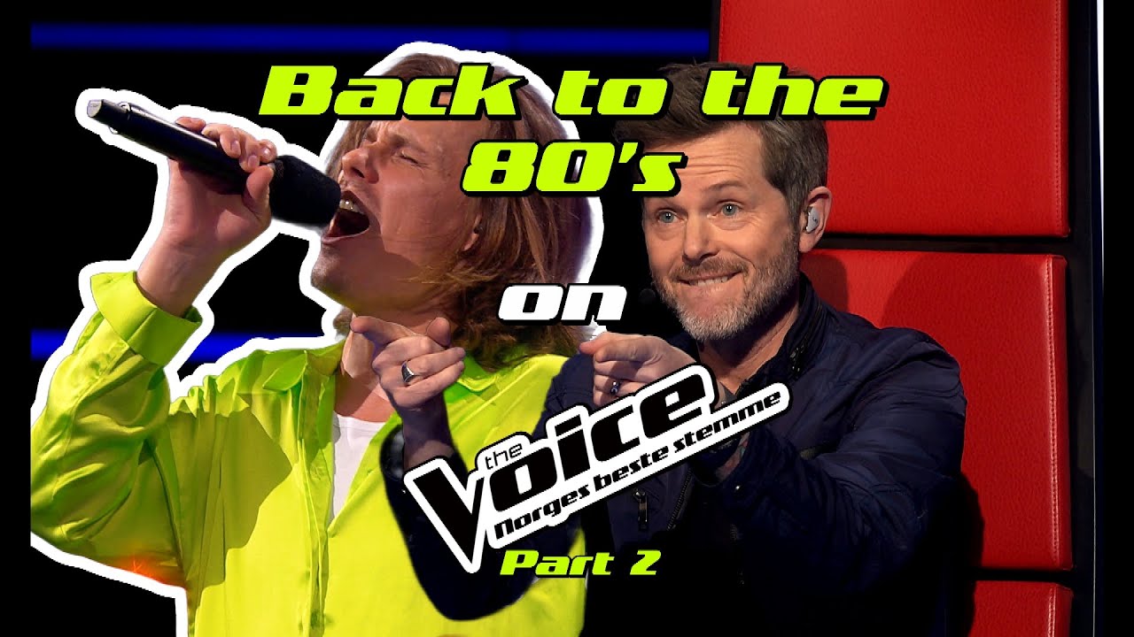 Taking you BACK AGAIN to THE 80's on the Voice Norway | seasons 6