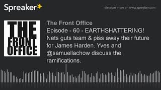 Episode - 60 - EARTHSHATTERING! Nets guts team & piss away their future for James Harden. Yves and @