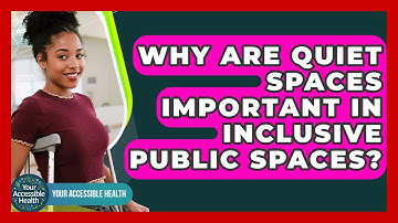 Why Are Quiet Spaces Important In Inclusive Public Spaces? - Your Accessible Health