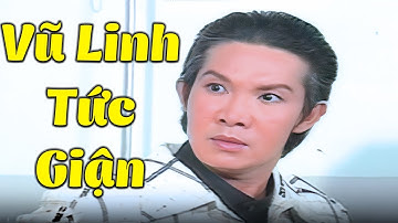 Vũ Linh Tức Giận Khi Gặp Người Tình Cũ - Cải Lương Vũ Linh Tài Linh Chọn Lọc Hay Nhất