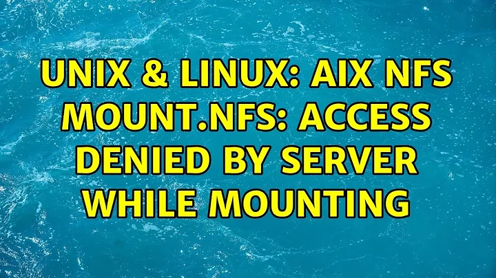 Unix & Linux: AIX NFS mount.nfs: access denied by server while mounting (2 Solutions!!)