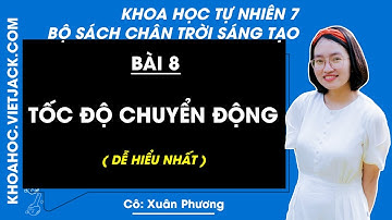 Khoa học tự nhiên lớp 7 Bài 8: Tốc độ chuyển động - Chân trời sáng tạo (DỄ HIỂU NHẤT)