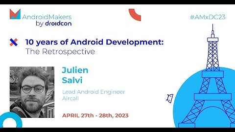 10 years of Android Development: The Retrospective - Julien Salvi