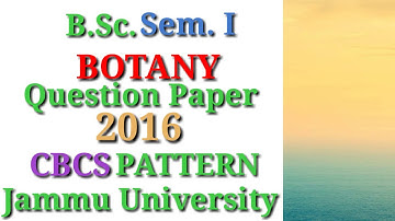 B.Sc. Sem. 1st Botany Question Paper 2016 | CBCS PATTERN | Jammu University
