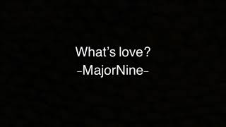 What’s Love -MajorNine- ( Lyric Video )
