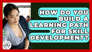 How Do You Build A Learning Path For Skill Development? - Job Success Network