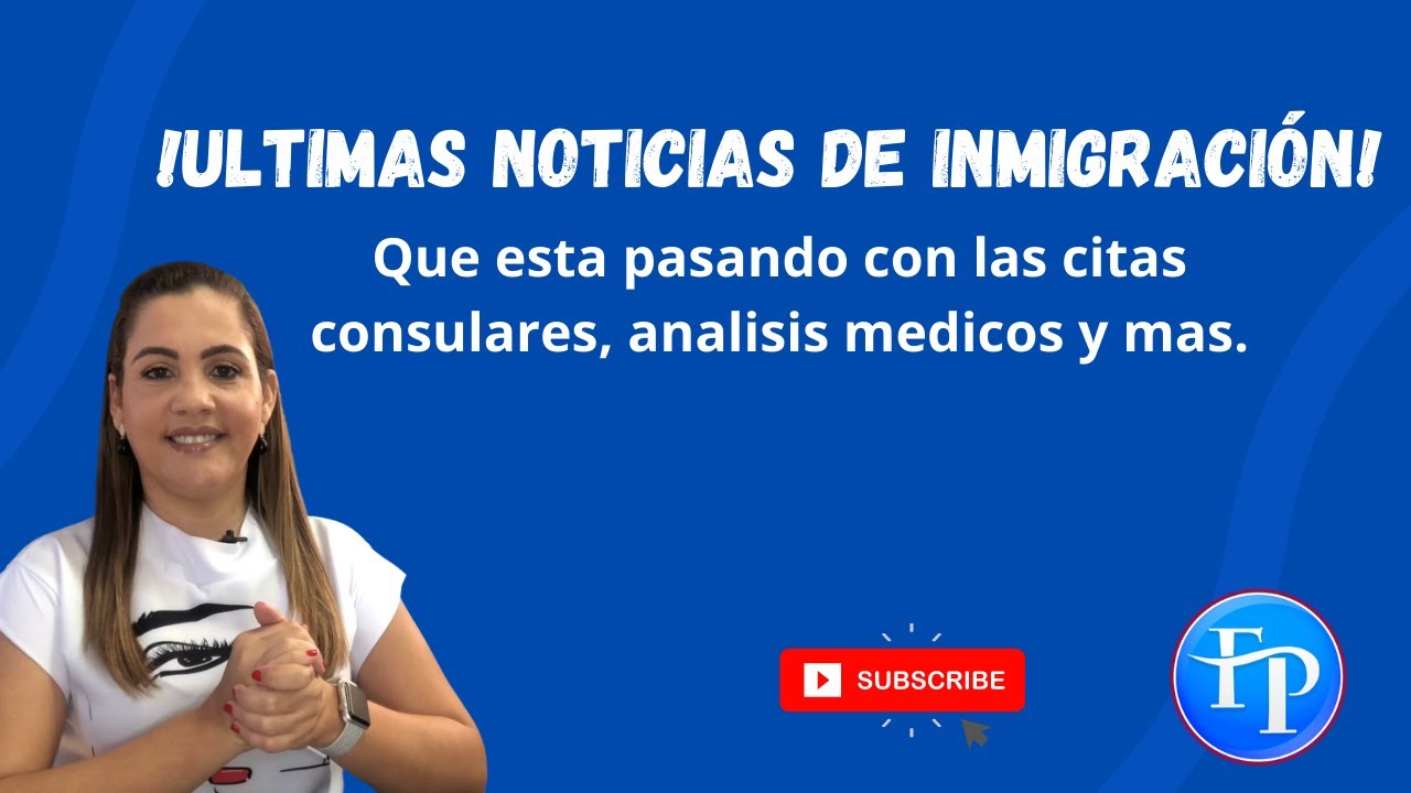 ULTIMAS NOTICIAS DE INMIGRACION!! QUE ESTA PASANDO CON LAS CITAS CONSULARES, ANALISIS MEDICOS Y MAS