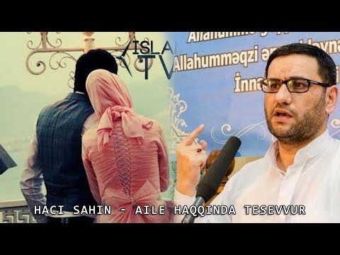 Haci Sahin - Aile Haqqinda Tesevvur 2018 Yeni