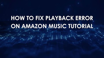 How To Fix Playback Error On Amazon Music Tutorial