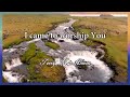 I Came To Worship You // Terry MacAlmon // The Refreshing Official Lyric Video