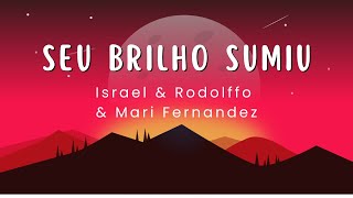 Seu Brilho Sumiu - Israel & Rodolffo e Mari Fernandez  (Letra/Lyrics)