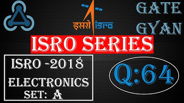ISRO 2018 Solutions Electronics |Question 64 Set-A |ISRO Previous Year Paper| ISRO SERIES| GATE GYAN