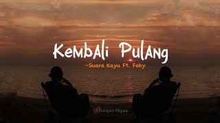 Kembali Pulang  Suara Kayu Feat Feby Putri  