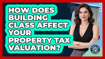 How Does Building Class Affect Your Property Tax Valuation? - Property Taxes Uncovered