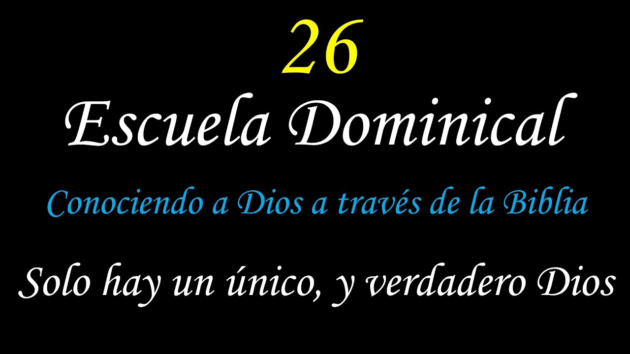 26 Escuela Dominical; Conociendo a Dios a través de la Biblia: Solo hay ...