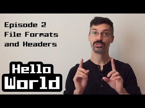 Hello World - Episode 2 - File Formats and File Headers