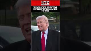 Trump Reacts To Hantavirus Outbreak On Cruise Ship, 'Hopes Everything Is Under Control' #shorts