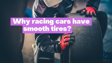 Why do racing cars have smooth tires?