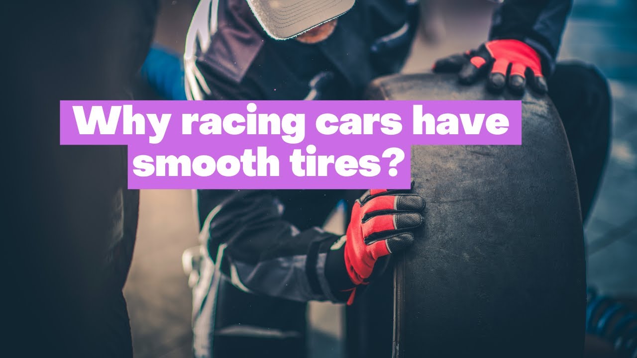 Why do racing cars have smooth tires? YouTube