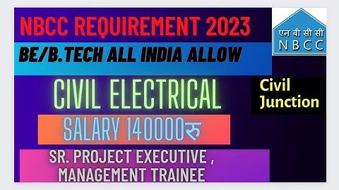 NBCC REQUIREMENT 2023 SR. PROJECT EXECUTIVE , Management CIVIL ELECTRICAL All India Allow