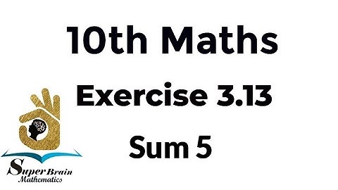 10th maths Exercise 3.13 Sum 5 | Class 10 Maths Exercise 3.13 5th sum | Super Brain Mathematics