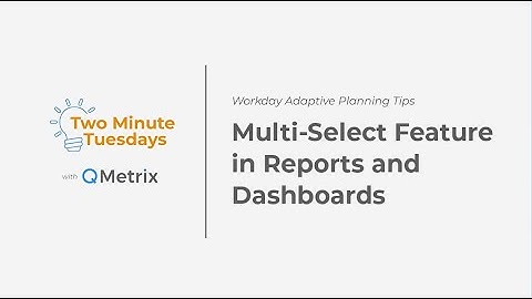 How to use the Multi-Select Feature in Reports and Dashboards with Workday Adaptive Planning