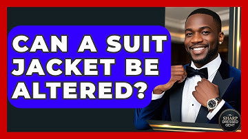 Can A Suit Jacket Be Altered? - The Sharp Dressed Gent