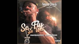 MacShawn100 - So Fly, So Wet feat. Snoop Dogg (Official Audio)