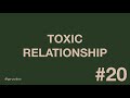 #20 - Toxic Relationship!