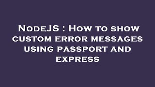 NodeJS : How to show custom error messages using passport and express