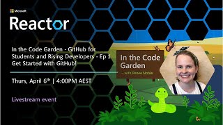 In the Code Garden - GitHub for Students and Rising Developers - Ep 1