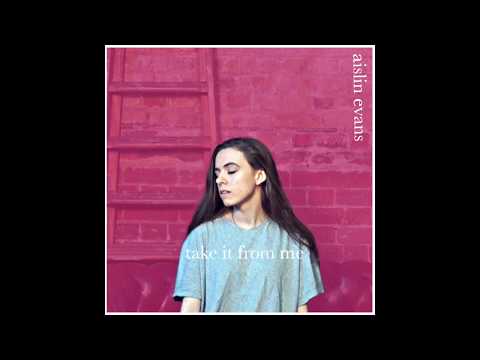 Aislin Evans- Take It From Me (Audio)