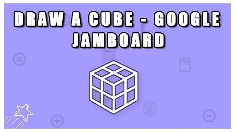 Draw a cube - Google Jamboard