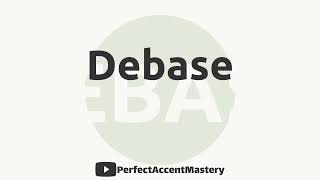 How to Pronounce DEBASE | IPL | Definition | Perfect Accent Mastery