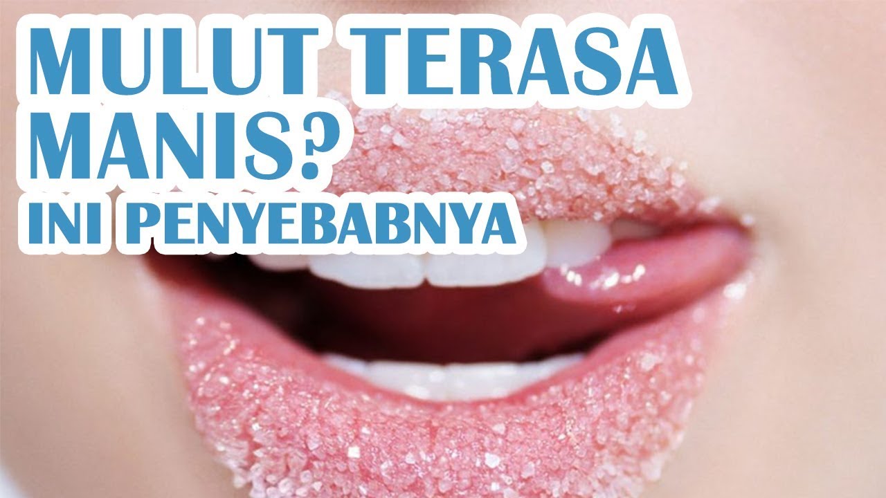 Mulut Terasa Manis, Apa Penyebabnya? YouTube