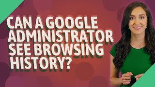 Can a Google Administrator see browsing history?