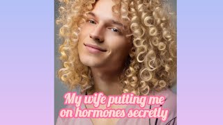 My wife putting me on hormones secretly, TG story