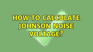 How to Calculate Johnson Noise Voltage?