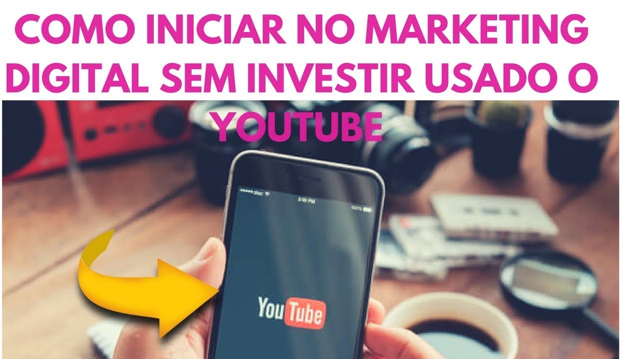 Como iniciar no marketing digital sem investir usado o youtube - YouTube