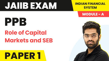 Role of Capital Markets and SEBI | Indian Financial System (Module A) |JAIIB | PPB Paper 1