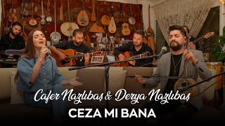 Derya Nazlıbaş & Cafer Nazlıbaş - Ceza mı Bana (Akustik) Resimi