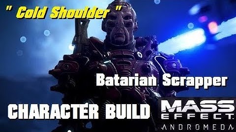 Cold Shoulder; Batarian Scrapper Build - MASS EFFECT: ANDROMEDA MULTIPLAYER