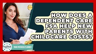How Does A Dependent Care FSA Help New Parents With Childcare Costs? - Your Paycheck Planner